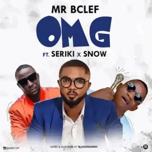 Mr Bclef - OMG ft. Seriki x Snow